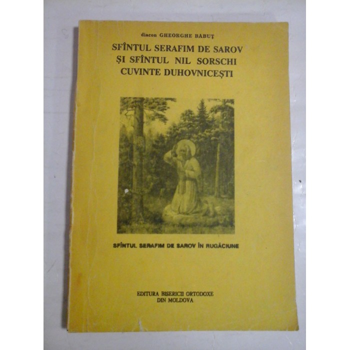    SFINTUL  SERAFIM  DE  SAROV  SI  SFINTUL  NIL  SORSCHI  CUVINTE  DUHOVNICESTI  -  Gheorghe BABUT
